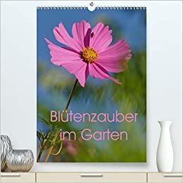 Bluetenzauber im Garten (Premium, hochwertiger DIN A2 Wandkalender 2021, Kunstdruck in Hochglanz): Gartenblumen in all ihrer Bluetenpracht (Monatskalender, 14 Seiten )