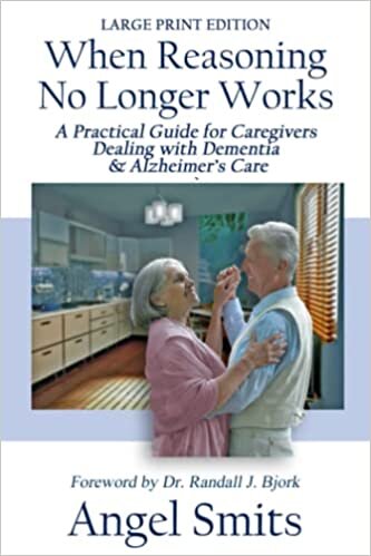 تحميل When Reasoning No Longer Works: A Practical Guide for Caregivers Dealing With Dementia &amp; Alzheimer&#39;s Care