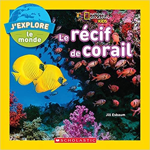 J'Explore le Monde: Le Recif de Corail = Explore My World: Coral Reefs (National Geographic Kids) indir
