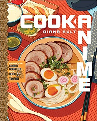 ダウンロード  Cook Anime: Eat Like Your Favorite Character―From Bento to Yakisoba 本