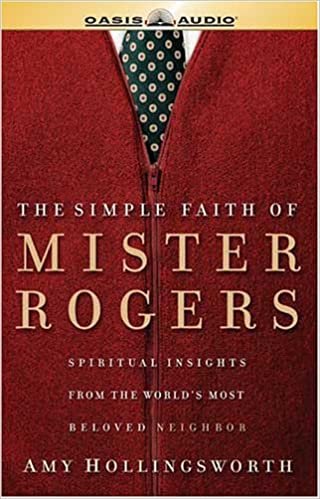ダウンロード  The Simple Faith Of Mister Rogers: Spiritual Insights from the Worl's Most Beloved Neighbor 本