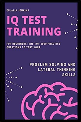 ダウンロード  IQ Test Training for Beginners: The Top 4000 Practice Questions to Test your Problem Solving and Lateral Thinking Skills 本