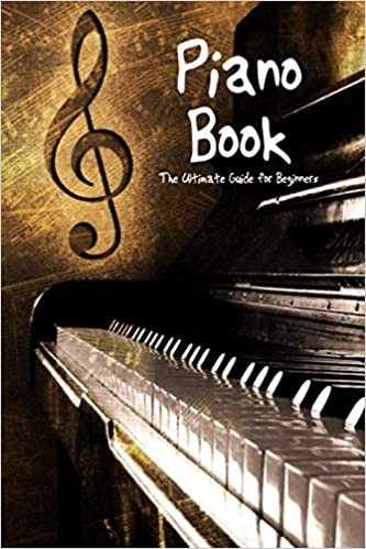 ダウンロード  Piano Book: The Ultimate Guide for Beginners: How To Play Keyboard 本
