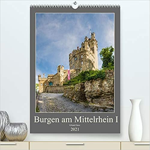 Burgen am Mittelrhein I (Premium, hochwertiger DIN A2 Wandkalender 2021, Kunstdruck in Hochglanz): Burgen und Burgruinen am Mittelrhein zwischen Bingen und Koblenz-Teil I (Monatskalender, 14 Seiten )