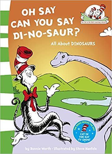 Oh Say Can You Say Di-no-saur?: All About Dinosaurs (The Cat in the Hat's Learning Library)
