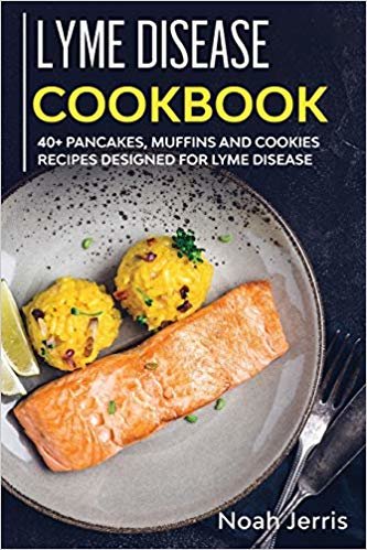 Lyme Disease Cookbook: 40+ Pancakes, Muffins and Cookies Recipes Designed for Lyme Disease