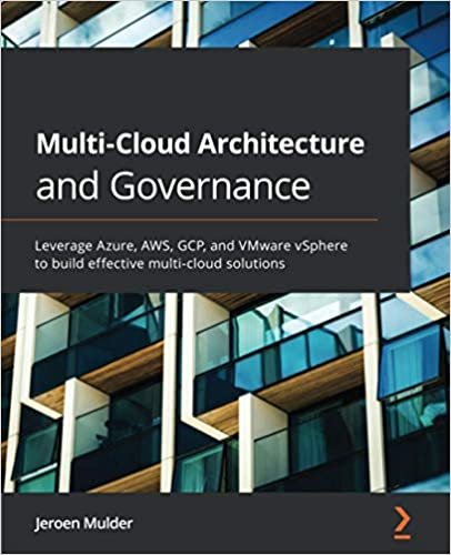 Multi-Cloud Architecture and Governance: Leverage Azure, AWS, GCP, and VMware vSphere to build effective multi-cloud solutions ダウンロード