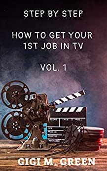 Step by Step: How to Get Your First Job in TV (Volume Book 1) (English Edition)