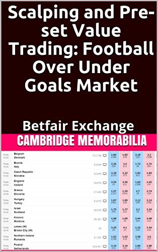 ダウンロード  Scalping and Pre-set Value Trading: Football Over Under Goals Market: Betfair Exchange (Scalping and Pre-Set Value Trading - Betfair Exchange) (English Edition) 本