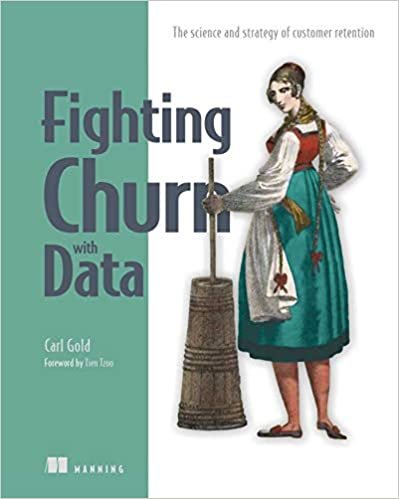 Fighting Churn with Data: The science and strategy of customer retention ダウンロード
