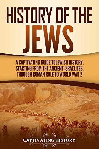 ダウンロード  History of the Jews: A Captivating Guide to Jewish History, Starting from the Ancient Israelites through Roman Rule to World War 2 (English Edition) 本