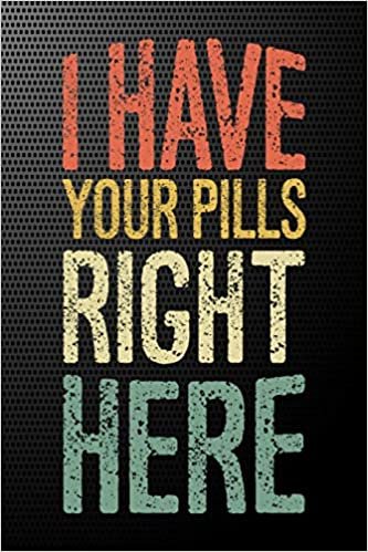 I Have Your Pills Right Here: Gift for a Pharmacy Technician, Pharmacist Assistant, Lined Journal Blank Notebook ( 6 x 9 inch 110 Pages )