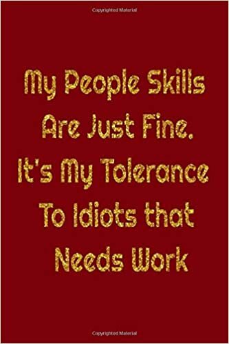 indir My People Skills Are Just Fine. It&#39;s My Tolerance to Idiots that needs Work: Work Journal 100 Pages, 6 x 9 (15.24 x 22.86 cm), Solt Cover, Matte Finish ( Work Themed Lined NoteBook )