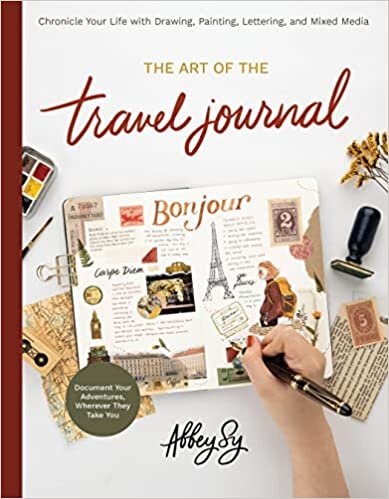 تحميل The Art of the Travel Journal: Chronicle Your Life with Drawing, Painting, Lettering, and Mixed Media - Document Your Adventures, Wherever They Take You