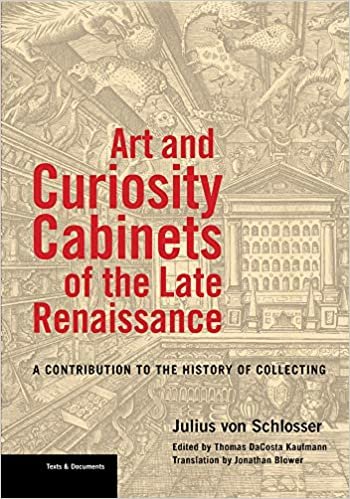 Art and Curiosity Cabinets of the Late Renaissance: A Contribution to the History of Collecting (Texts & Documents)