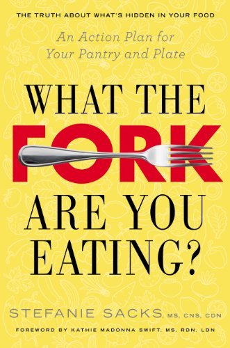ダウンロード  What the Fork Are You Eating?: An Action Plan for Your Pantry and Plate (English Edition) 本