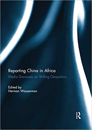 indir Reporting China in Africa: Media Discourses on Shifting Geopolitics