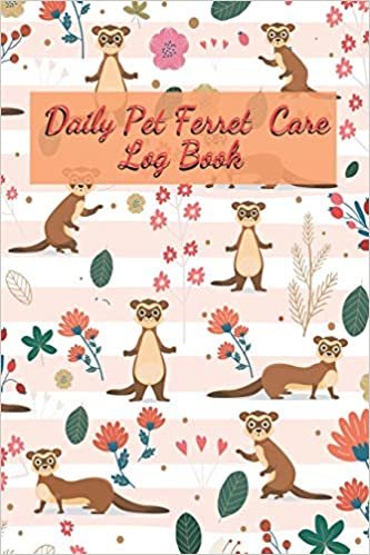 Daily Pet Ferret Care Log Book: Care Log Book to lookafter all your Accessories pet for Pet Ferret