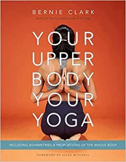 تحميل Your Upper Body, Your Yoga: Including Asymmetries &amp; Proportions of the Whole Body
