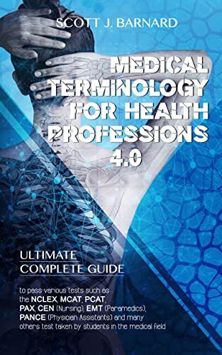 ダウンロード  Medical Terminology for Health Professions 4.0: Complete Guide to Pass Various Tests Such as the NCLEX, MCAT, PCAT, PAX, CEN (Nursing), EMT (Paramedics), ... in the Medical Field (English Edition) 本