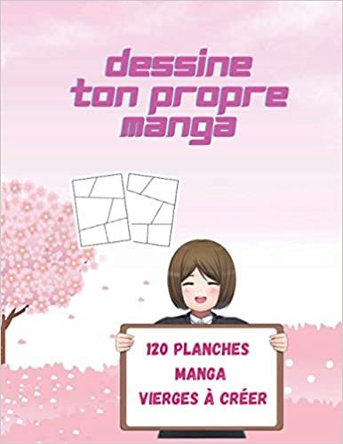 Dessine Ton Propre Manga | 120 Planches Manga Vierges à Créer: 120 Planches (Pages avec des cases vides) de BD Vierges à Compléter - Enfants 3,4,5,6,7,8,9,10 ans, les filles , Ados et Adultes indir