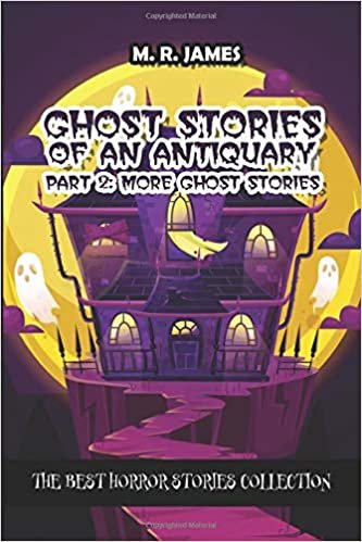 Ghost Stories Of An Antiquary Part 2: More Ghost Stories: The Best Horror Stories Collection (Ghost Storie Books) indir
