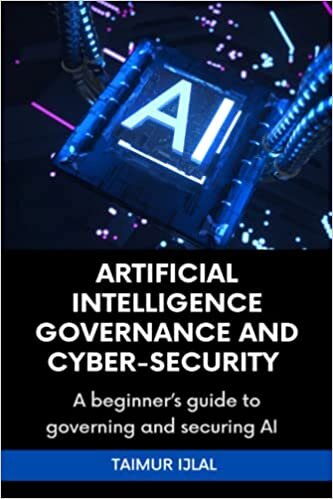 تحميل Artificial Intelligence (AI) Governance and Cyber-Security: A beginner’s handbook on securing and governing AI systems