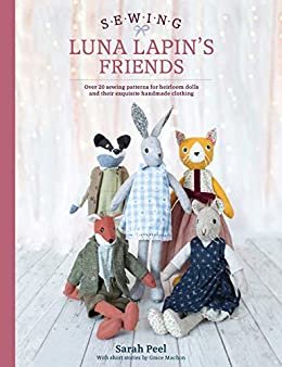 ダウンロード  Sewing Luna Lapin's Friends: Over 20 Sewing Patterns for Heirloom Dolls and Their Exquisite Handmade Clothing (English Edition) 本