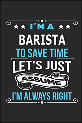 indir I`m a Barista To save time let´s just assume I´m always right: Blank Lined Notebook Journal Book with 110 Pages