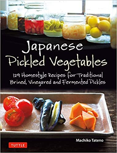 ダウンロード  Japanese Pickled Vegetables: 129 Homestyle Recipes for Traditional Brined, Vinegared and Fermented Pickles 本