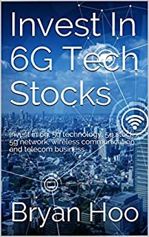 ダウンロード  Invest In 6G Tech Stocks: Invest in 6g, 5g technology, 5g stocks, 5g network, wireless communication and telecom business (English Edition) 本