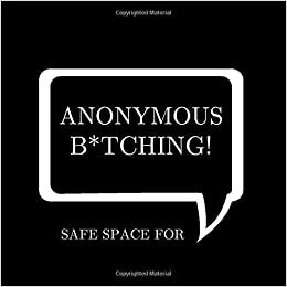 indir SAFE SPACE FOR ANONYMOUS B*TCHING!: BLANK SPACE BOOK WHEN ADULTING GETS HARD AND THE COFFEE S