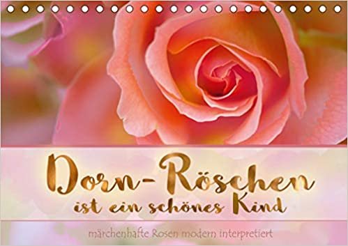 indir Dorn-Röschen ist ein schönes Kind (Tischkalender 2021 DIN A5 quer): Kunstvoll bearbeitete Rosenbilder (Monatskalender, 14 Seiten )