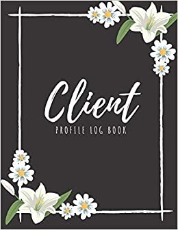Bernetta Latoya Client Profile Log Book: Client Data Organizer Log Book with A - Z Alphabetical Tabs, Record Profile And Appointment For Hairstylists, Makeup artists, ... Personal Trainer And More, White Floral Cover تكوين تحميل مجانا Bernetta Latoya تكوين