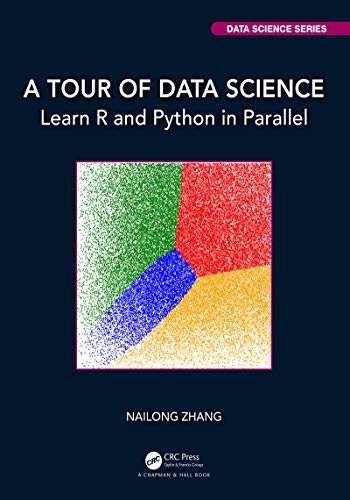 ダウンロード  A Tour of Data Science: Learn R and Python in Parallel (Chapman & Hall/CRC Data Science Series) (English Edition) 本