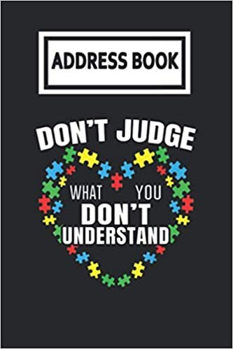 Address Book: Dont Judge What You Dont Understand Autism Awareness Telephone & Contact Address Book with Alphabetical Tabs. Small Size 6x9 Organizer and Notes with A-Z Index for Women Men indir