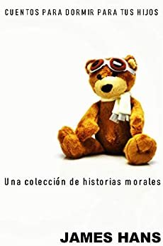 CUENTOS PARA DORMIR PARA TUS HIJOS: Una colección de historias morales (Spanish Edition)