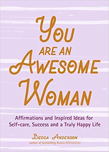 تحميل You Are an Awesome Woman: Affirmations and Inspired Ideas for Self-Care, Success and a Truly Happy Life