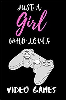 Just a Girl Who Loves Video Games: Gift Idea For Video Games Lovers | Notebook Journal Notebook to Write In for Notes | Perfect gifts for ... | Funny Cute Gifts(6x9 Inches,110Pages). Paperback ダウンロード