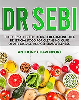 ダウンロード  Dr.Sebi: The Ultimate Guide to Dr. Sebi Alkaline Diet.Beneficial Food for Cleansing, Cure of Any Disease, and General Wellness (English Edition) 本