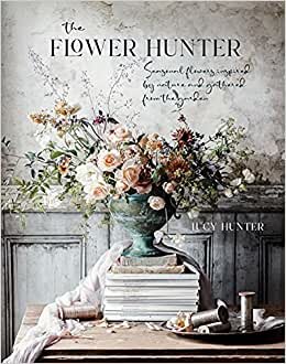 تحميل The Flower Hunter: Seasonal Flowers Inspired by Nature and Gathered from the Garden