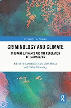 Criminology and Climate: Insurance, Finance and the Regulation of Harmscapes (Criminology at the Edge) (English Edition)