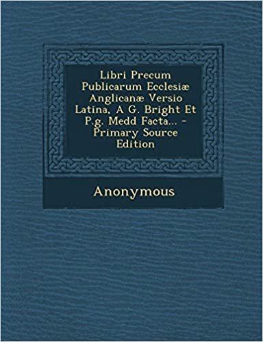 indir Libri Precum Publicarum Ecclesiae Anglicanae Versio Latina, A G. Bright Et P.G. Medd Facta... - Primary Source Edition