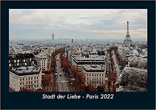 Stadt der Liebe - Paris 2022 Fotokalender DIN A5: Monatskalender mit Bild-Motiven aus Orten und Staedten, Laendern und Kontinenten ダウンロード