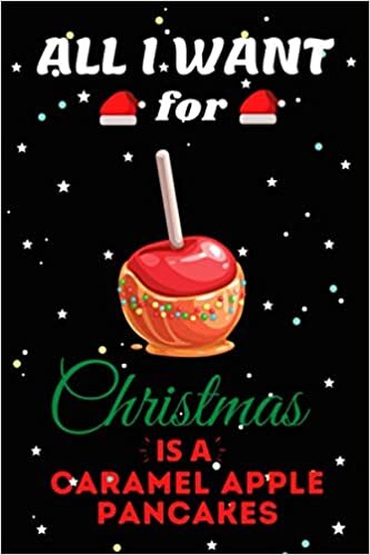 indir All I Want For Christmas Is A Caramel Apple Pancakes Lined Notebook: Cute Christmas Journal Notebook For Kids, Men ,Women ,Friends .Who Loves ... . Gifts for Christmas Day, Holiday and Foo