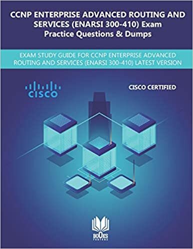 CCNP Enterprise Advanced Routing and Services (ENARSI 300-410) Exam Practice Questions & s: Exam Study Guide for CCNP Enterprise Advanced Routing and Services (ENARSI 300-410) Latest Version indir