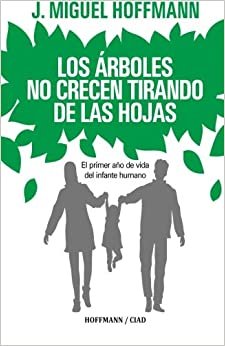 اقرأ Los Arboles No Crecen Tirando De Las Hojas: Primeros meses de vida del infante humano الكتاب الاليكتروني 