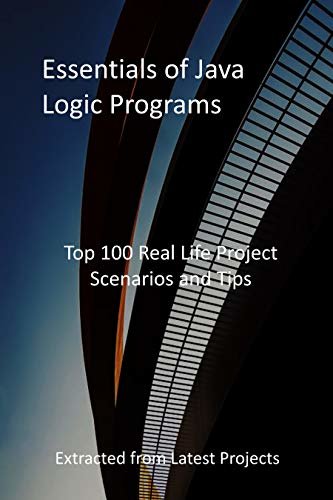 ダウンロード  Essentials of Java Logic Programs: Top 100 Real Life Project Scenarios and Tips: Extracted from Latest Projects (English Edition) 本