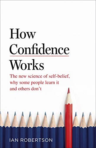 ダウンロード  How Confidence Works: The new science of self-belief, why some people learn it and others don't (English Edition) 本