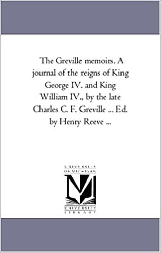 indir The Greville memoirs. A journal of the reigns of King George IV. and King William IV., by the late Charles C. F. Greville ... Ed. by Henry Reeve ...